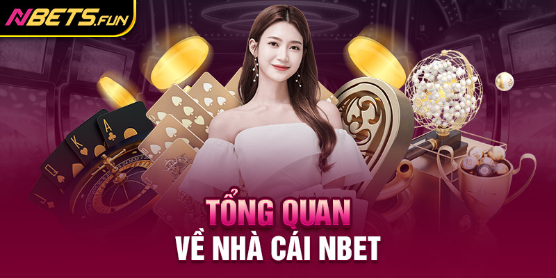 Giới thiệu đôi nét về nhà cái đẳng cấp NBet