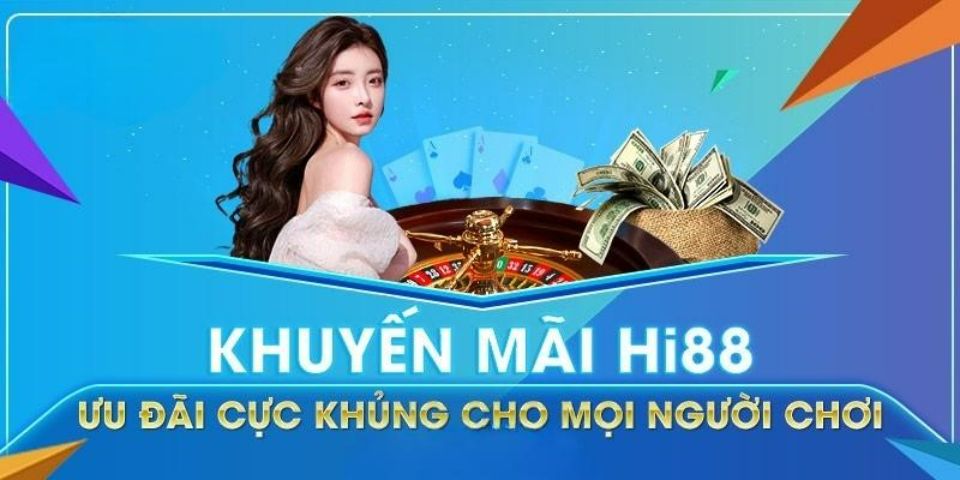 Hi88 ưu đãi khuyến mãi siêu khủng.