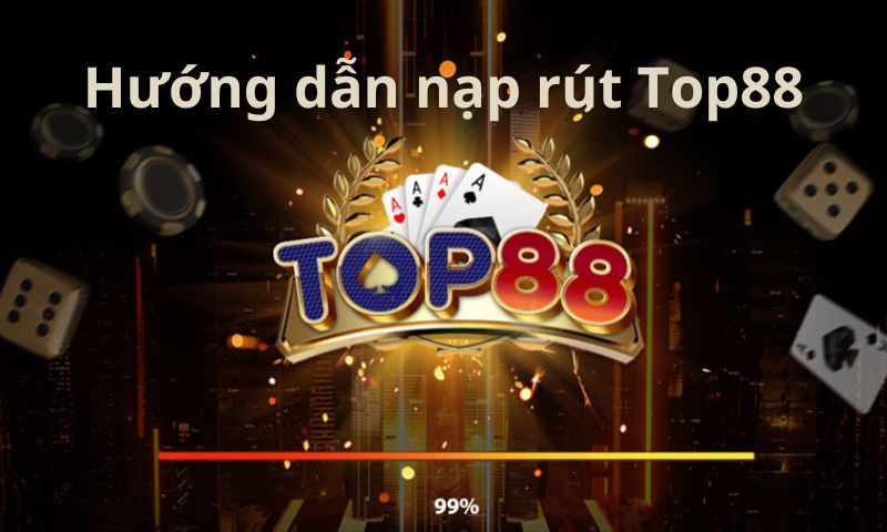 Nạp rút Top88 đơn giản